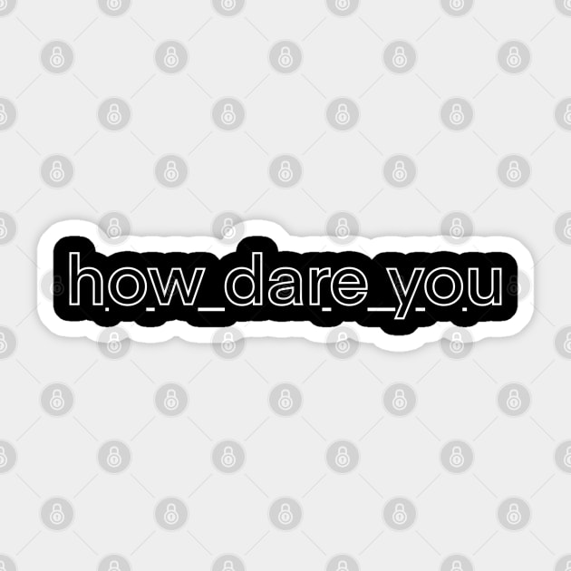 how dare you Sticker by AWE design